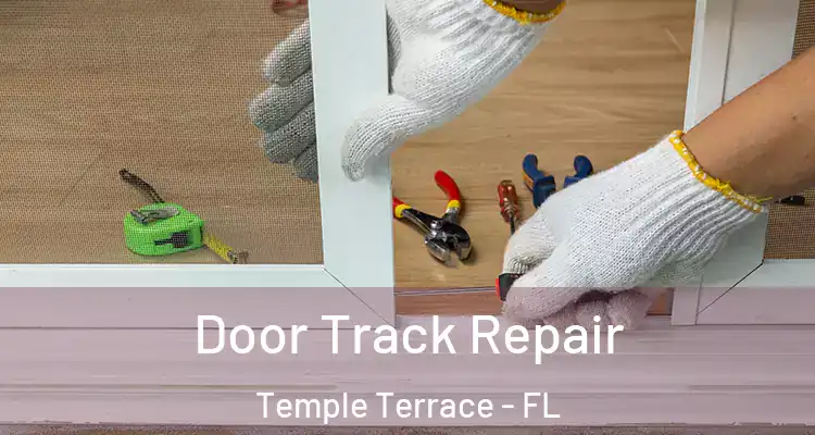 Door Track Repair Temple Terrace - FL