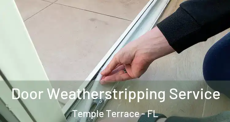 Door Weatherstripping Service Temple Terrace - FL