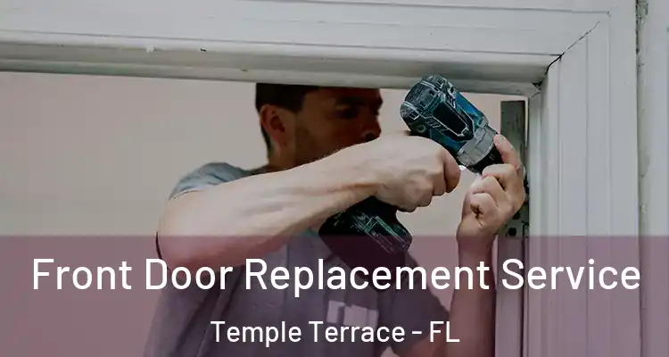 Front Door Replacement Service Temple Terrace - FL