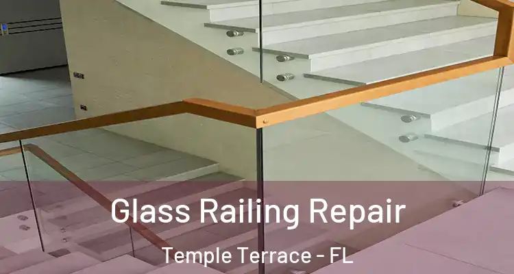 Glass Railing Repair Temple Terrace - FL