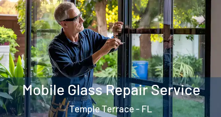 Mobile Glass Repair Service Temple Terrace - FL