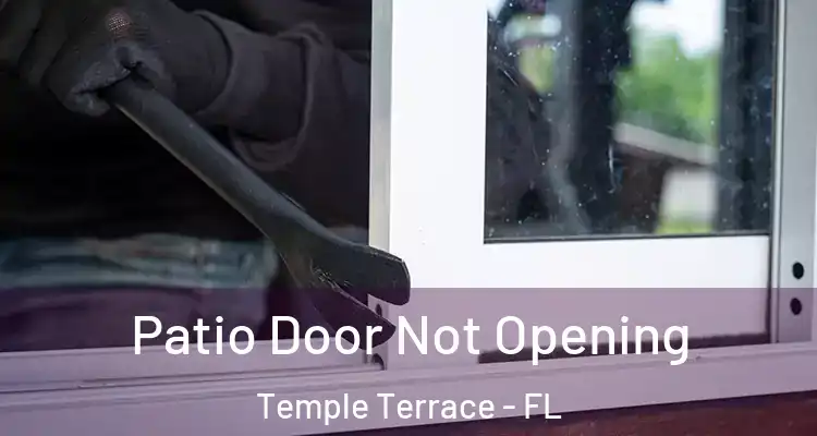 Patio Door Not Opening Temple Terrace - FL