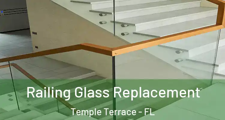 Railing Glass Replacement Temple Terrace - FL