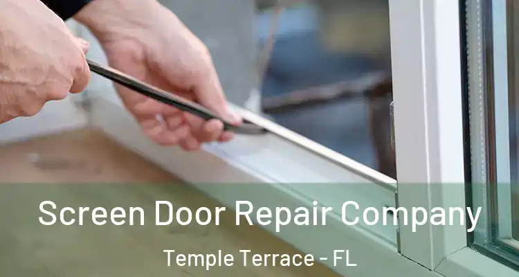 Screen Door Repair Company Temple Terrace - FL