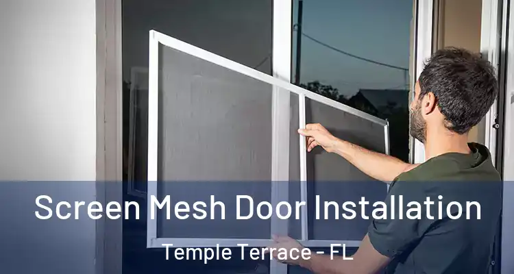 Screen Mesh Door Installation Temple Terrace - FL